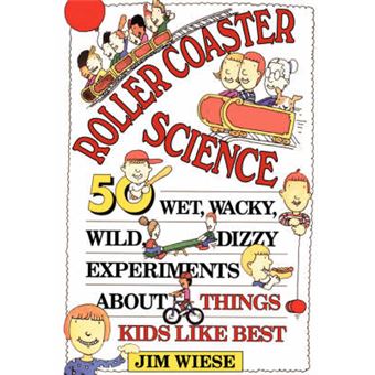 Roller Coaster Science - Wet, Wacky, Wild, Dizzy Experiments About Things Kids Like Best - Paperback - 1994 - 1
