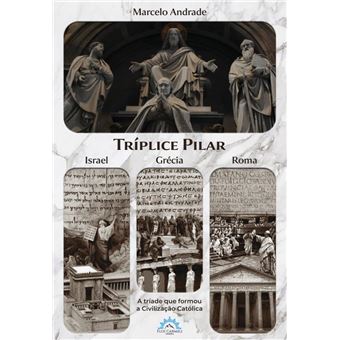 Tríplice Pilar- Israel, Grécia E Roma: A Triade Que Formou A Civilização Católica - 1