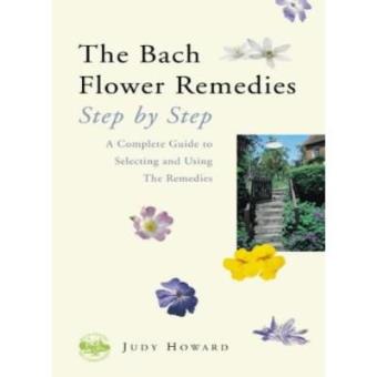 The Bach Flower Remedies Step by Step: A Complete Guide to Selecting and Using the Remedies - 1