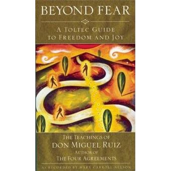 Beyond Fear : A Toltec Guide to Freedom and Joy: The Teachings of Don Miguel Ruiz - 1
