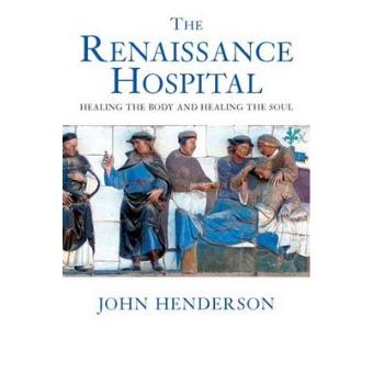 The Renaissance Hospital - Healing the Body and Healing the Soul - Hardback - 2006 - 1