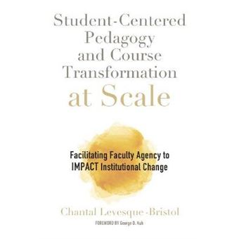 Studentcentered Pedagogy And Course Transformation At Scale Facilitating Faculty Agency To Impact Institutional Change - 1