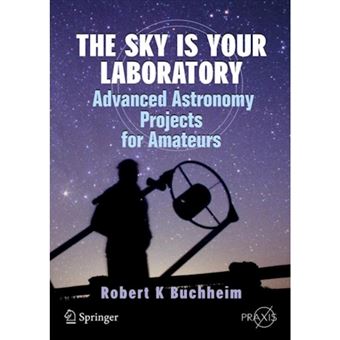 The Sky is Your Laboratory - Advanced Astronomy Projects for Amateurs - Paperback - 2007 - 1