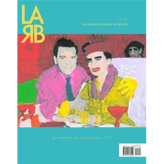 Los Angeles Review Of Books Quarterly Journal The Pop Issue No 26, Spring 2020 - 1