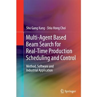 Multi-Agent Based Beam Search for Real-Time Production Scheduling and Control - Method, Software and Industrial Application - Paperback - 2012 - 1