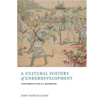 A Cultural History Of Underdevelopment Latin America In The U.S. Imagination - 1