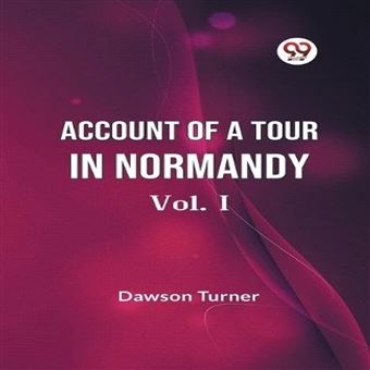 Account Of A Tour In Normandy Vol. I - 1