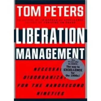 Liberation Management: Necessary Disorganization For The Nanosecond Nineties - [Livre En Vo] - 1