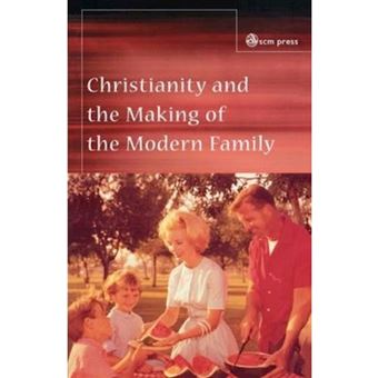 Christianity and the Making of the Modern Family - Paperback - 2001 - 1
