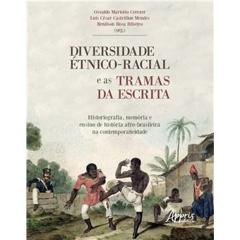 Diversidade Étnico-Racial e as Tramas da Escrita Historiografia, Memória e Ensino de História: Afro-Brasileira Na Contemporaneidade - 1
