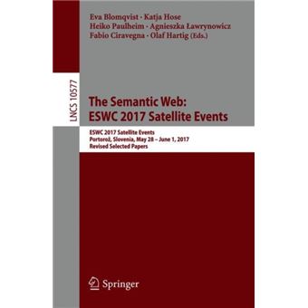The Semantic Web: ESWC 2017 Satellite Events ESWC 2017 Satellite Events, Portorož, Slovenia, May 28 – June 1, 2017, Revised Selected Papers - 1