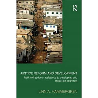 Justice Reform And Development Rethinking Donor Assistance To Developing And Transitional Countries Law, Development And Globalization - 1
