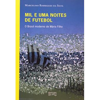 Mil E Uma Noites De Futebol. O Brasil Moderno De Mário Filho. Origem - 1