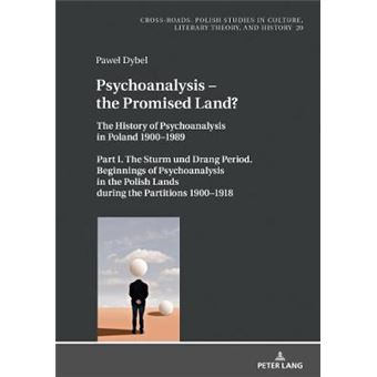 Psychoanalysis  The Promised Land The History Of Psychoanalysis In Poland 19001989 Part I The Sturm Und Drang Period Beginnings Of  In Culture, Literary Theory, And History - 1
