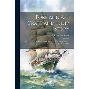 Fore And Aft Craft And Their Story An Account Of The Fore And Aft Rig From The Earliest Times To The Present Day - 1