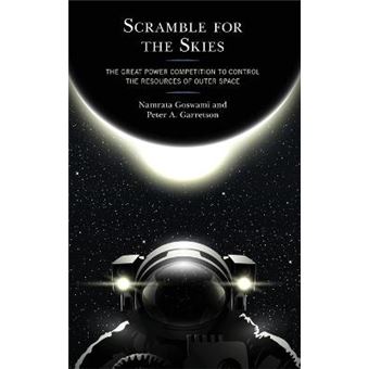 Scramble For The Skies The Great Power Competition To Control The Resources Of Outer Space - 1