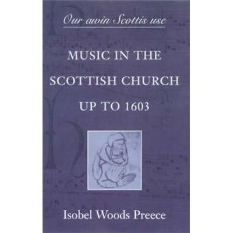 'Our Awin Scottis Use' Music In The Scottish Church Up To 1603 Music Of Scotland - 1