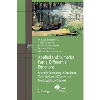 Applied and Numerical Partial Differential Equations - Scientific Computing in Simulation, Optimization and Control in a Multidisciplinary Context - Paperback - 2012 - 1