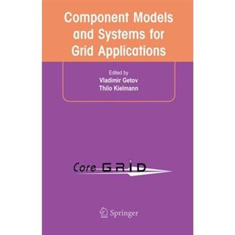 Component Models and Systems for Grid Applications - Proceedings of the Workshop on Component Models and Systems for Grid Applications Held June 26, 2004 in Saint Malo, France - Paperback - 2010 - 1