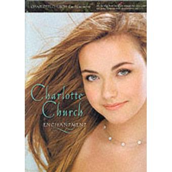 Charlotte Church: Enchantment - All the Songs from the Album Arranged for Voice, Piano and Guitar, Complete with Chord Symbols and Lyrics - Paperback - 2002 - 1