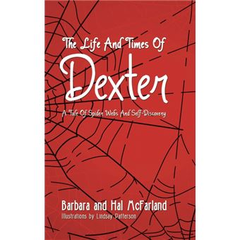 The Life and Times of Dexter - B029 a Tale of Spider Webs and Self-Discovery - Hardback - 2014 - 1