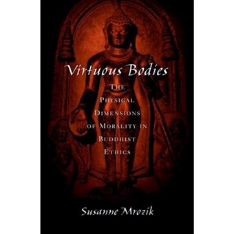Virtuous Bodies : The Physical Dimensions of Morality in Buddhist Ethics - 1