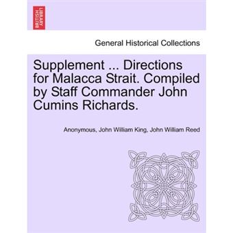Supplement ... Directions for Malacca Strait. Compiled by Staff Commander John Cumins Richards. - Paperback / softback - 2011 - 1