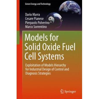 Models for Solid Oxide Fuel Cell Systems - Exploitation of Models Hierarchy for Industrial Design of Control and Diagnosis Strategies - Hardback - 2015 - 1