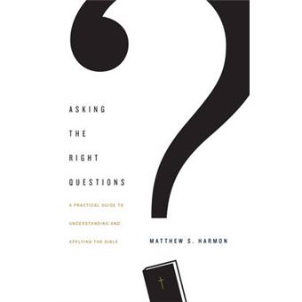 Asking The Right Questions A Practical Guide To Understanding And Applying The Bible - 1