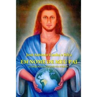 Em Nome De Meu Pai. A Conquista Da Consciência Humana - 1