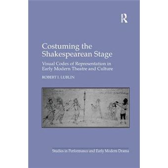 Costuming The Shakespearean Stage Visual Codes Of Representation In Early Modern Theatre And Culture - 1