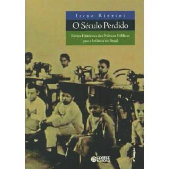 O Século Perdido. Raízes Históricas Das Políticas Públicas Para A Infância No Brasil - 1