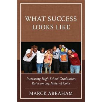 What Success Looks Like Increasing High School Graduation Rates Among Males Of Color - 1