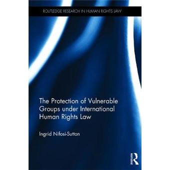 The Protection Of Vulnerable Groups Under International Human Rights Law Routledge Research In Human Rights Law - 1