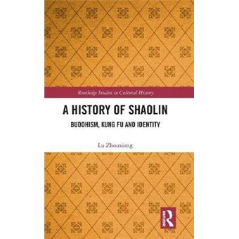 A History Of Shaolin Buddhism, Kung Fu And Identity 70 Routledge Studies In Cultural History - 1