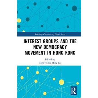Interest Groups And The New Democracy Movement In Hong Kong Routledge Contemporary China Series - 1
