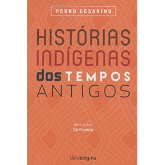 Histórias Indígenas Dos Tempos Antigos - 1