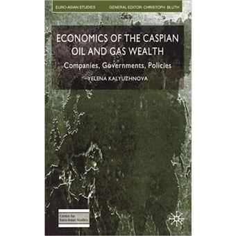 Economics of the Caspian Oil and Gas Wealth - Companies, Governments, Policies - Hardback - 2008 - 1