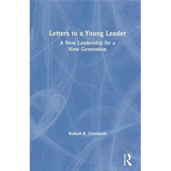 Letters To A Young Leader A New Leadership For A New Generation - 1