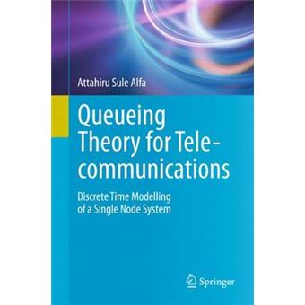 Queueing Theory for Telecommunications 1 - Discrete Time Modelling of a Single Node System - Hardback - 2010 - 1
