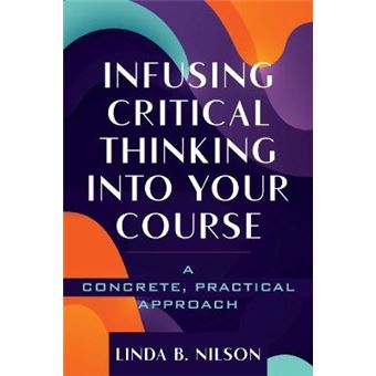 Infusing Critical Thinking Into Your Course A Concrete, Practical Approach - 1