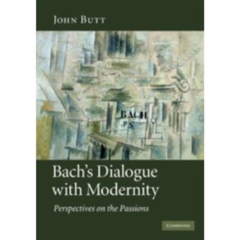 Bach's Dialogue with Modernity - Perspectives on the Passions - Hardback - 2010 - 1