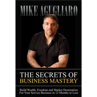 The Secrets Of Business Mastery - 1