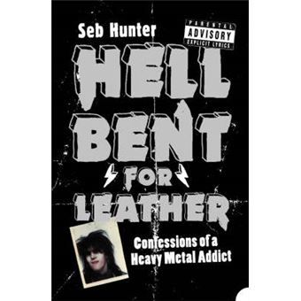 Hell Bent for Leather - Confessions of a Heavy Metal Addict - Paperback - 2005 - 1