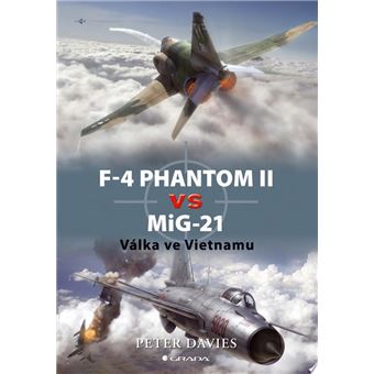 F–4 Phantom II vs MiG–21 - Válka ve Vietnamu | Peter E. Davies - 1