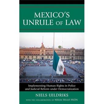 Mexico's Unrule of Law : Implementing Human Rights in Police and Judicial Reform under Democratization - 1