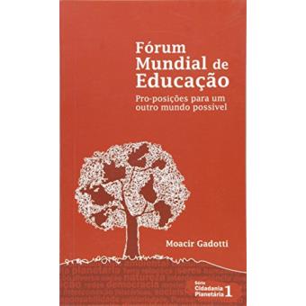 Fórum Mundial de Educação. Pro-Posições Para um Outro Mundo Possível - Volume 1. Série Cidadania Planetária - 1