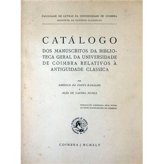 Catalogo dos manuscritos da biblioteca geral da universidade de coimbra relativos à antiguidade clássica. - 1
