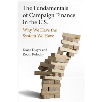 The Fundamentals of Campaign Finance in the U.S.: Why We Have the System We Have - 1