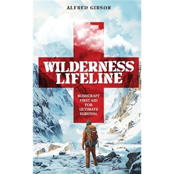 Wilderness Lifeline: Bushcraft First Aid for Ultimate Survival (Wilderness Mastery Essentials) - 1